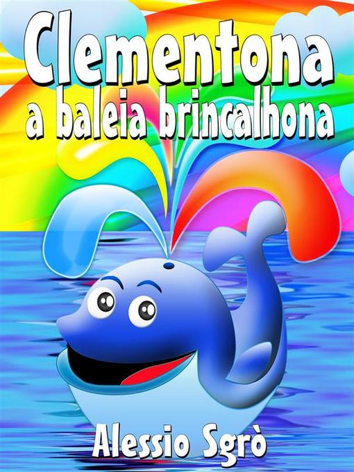 Title details for Clementona a baleia brincalhona--Fábula ilustrada by Alessio Sgrò - Available